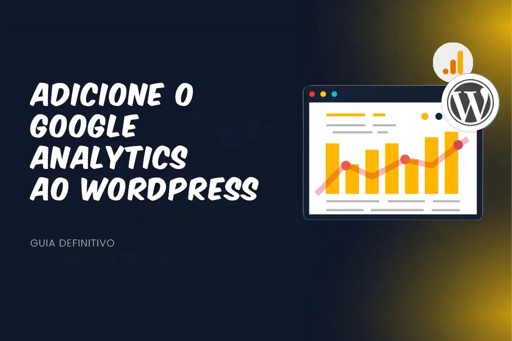 Como Integrar o Google Analytics ao WordPress para Monitorar o Desempenho do Seu Site