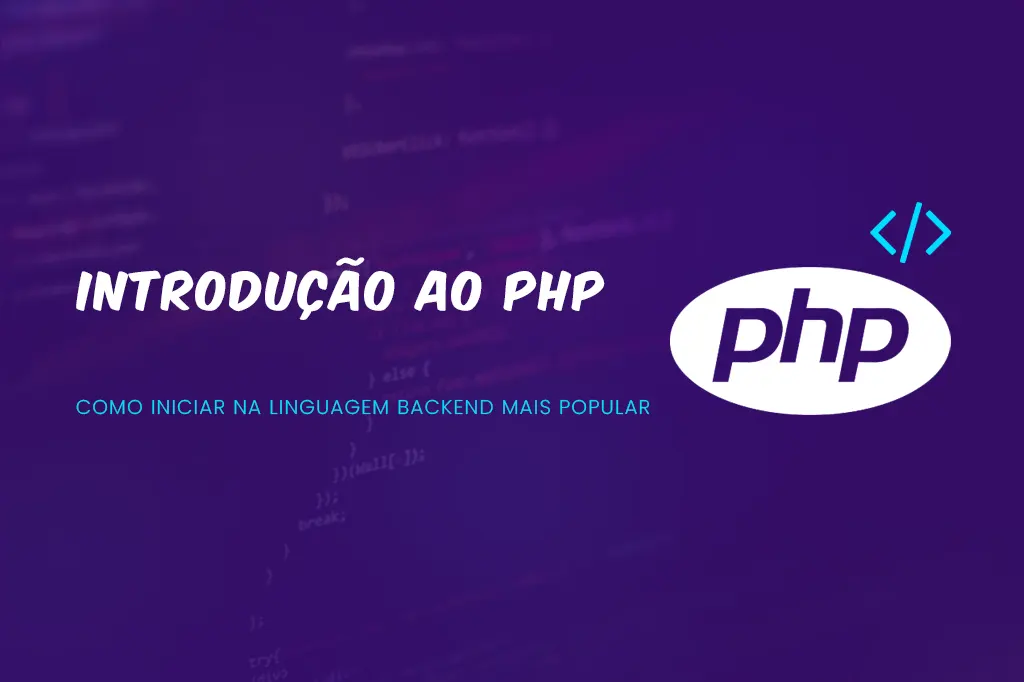 Introdução ao PHP: Como Iniciar na Linguagem Backend Mais Popular