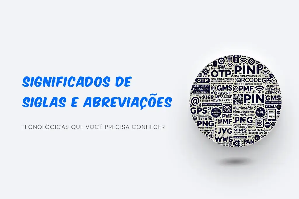 Significados de Siglas e Abreviações Tecnológicas que Você Precisa Conhecer